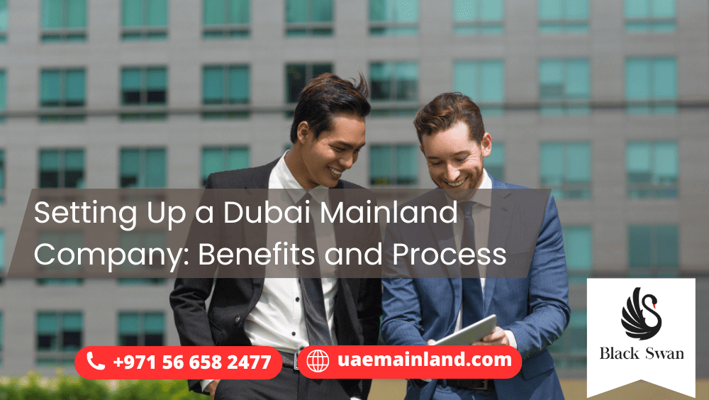 Setting Up a Dubai Mainland Company: Benefits and Process