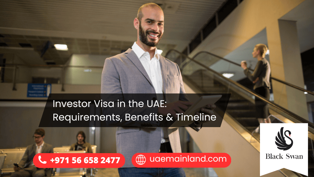 Investor Visa in the UAE: Requirements, Benefits, and Timeline