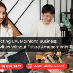 Selecting UAE Mainland Business Activities Without Future Amendments